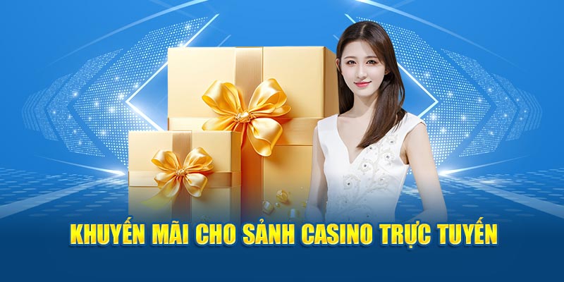 Khuyến mãi cho sảnh Casino trực tuyến