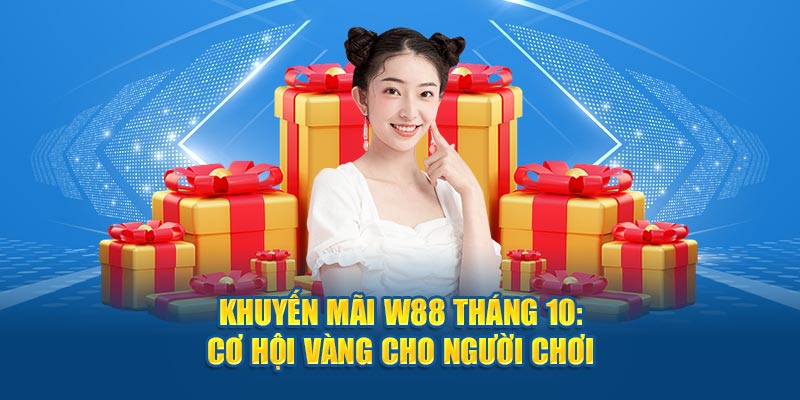 Khuyến Mãi W88 Tháng 10