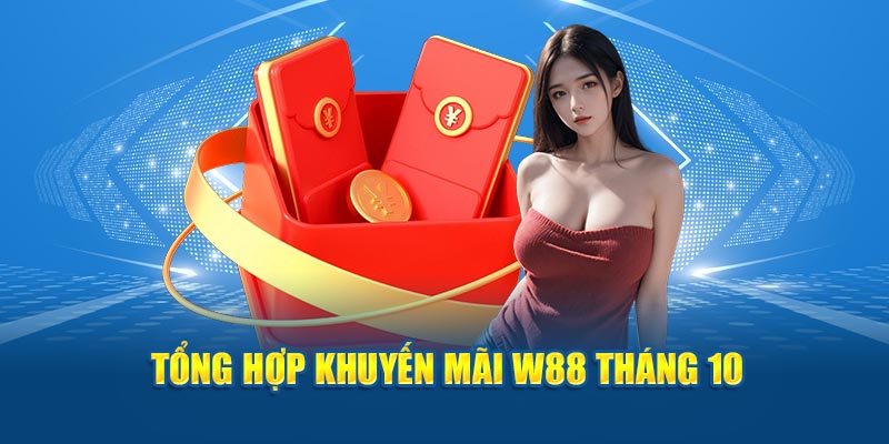 Tổng hợp khuyến mãi W88 tháng 10